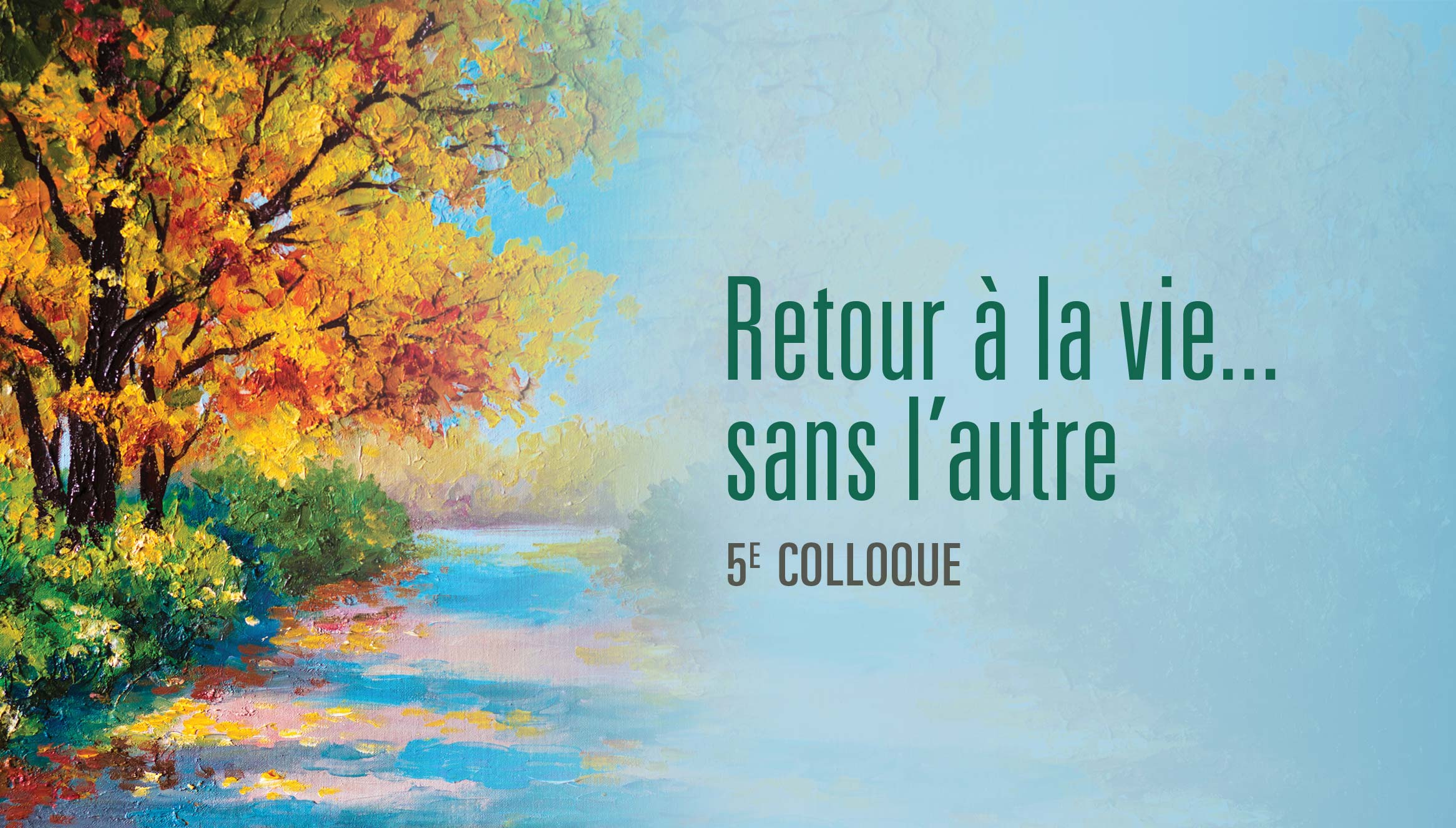 5e colloque destiné aux familles et aux proches en deuil | Retour à la vie... sans l’autre